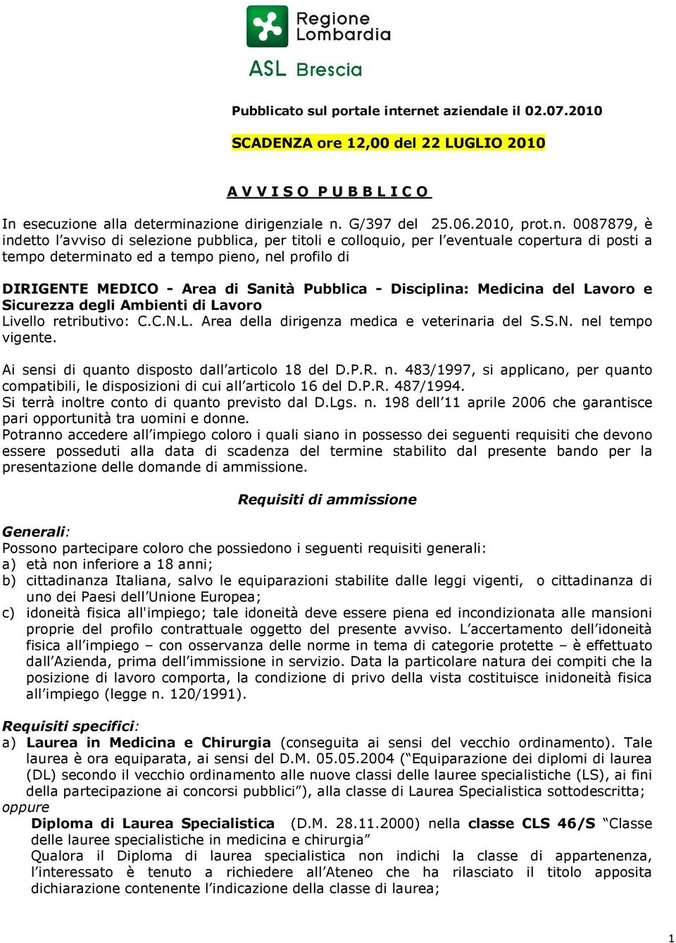 Pubblica - Disciplina: Medicina del Lavoro e Sicurezza degli Ambienti di Lavoro Livello retributivo: C.C.N.L. Area della dirigenza medica e veterinaria del S.S.N. nel tempo vigente.