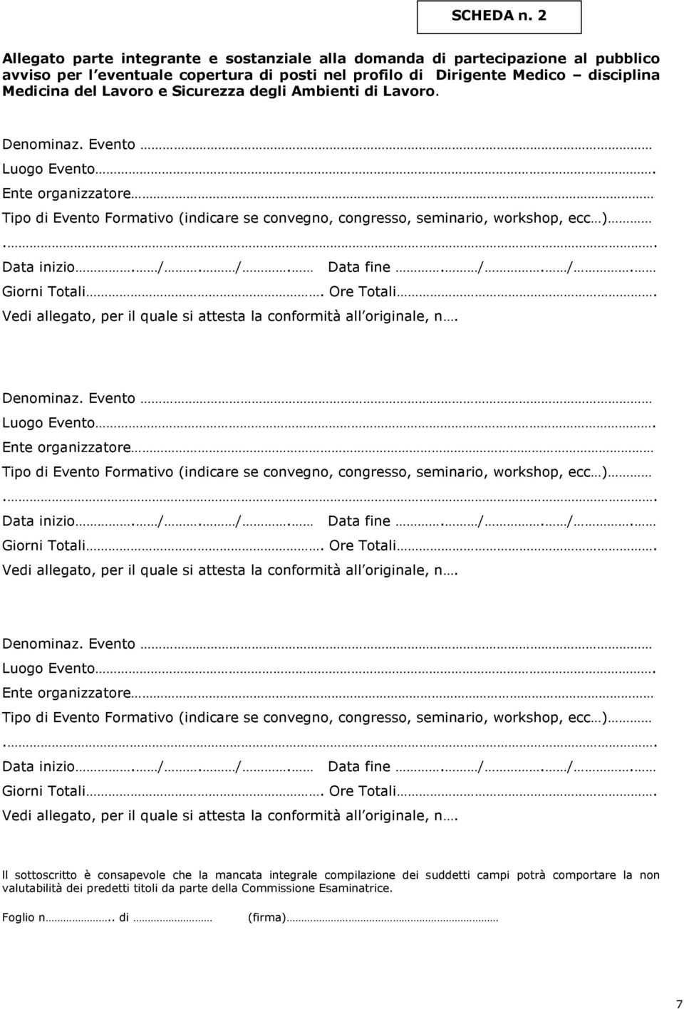 Sicurezza degli Ambienti di Lavoro. Denominaz. Evento Luogo Evento. Ente organizzatore Tipo di Evento Formativo (indicare se convegno, congresso, seminario, workshop, ecc ).. Data inizio. /.