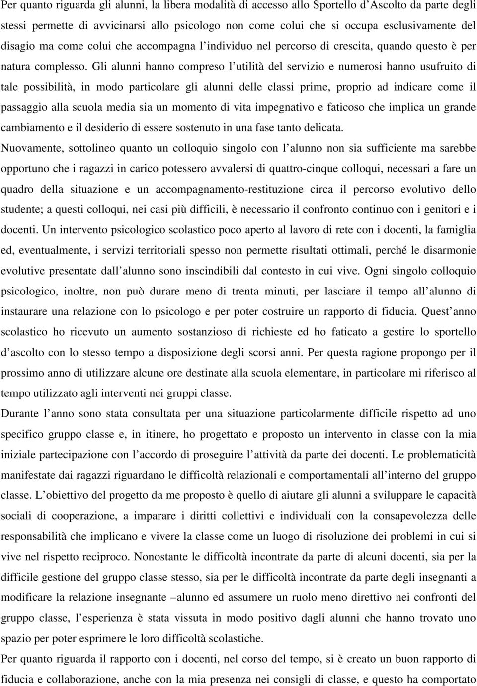 Gli alunni hanno compreso l utilità del servizio e numerosi hanno usufruito di tale possibilità, in modo particolare gli alunni delle classi prime, proprio ad indicare come il passaggio alla scuola