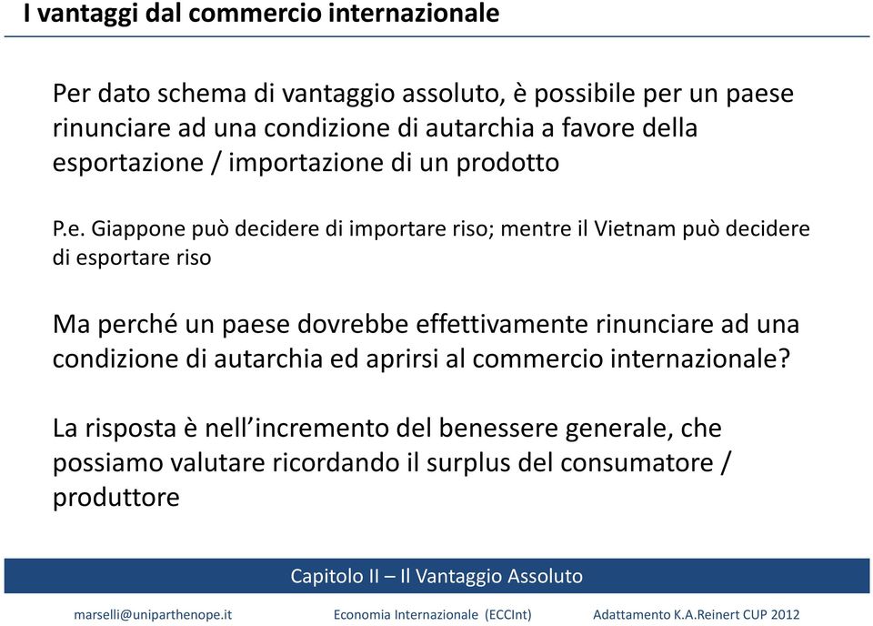 della esportazione / importazione di un prodotto P.e. Giappone può decidere di importare riso; mentre il Vietnam può decidere di