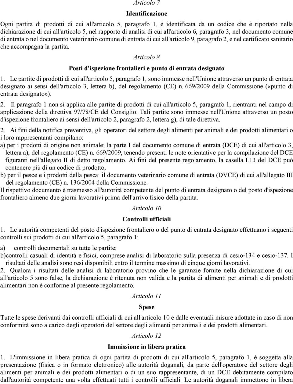 partita. Articolo 8 Posti d'ispezione frontalieri e punto di entrata designato 1.