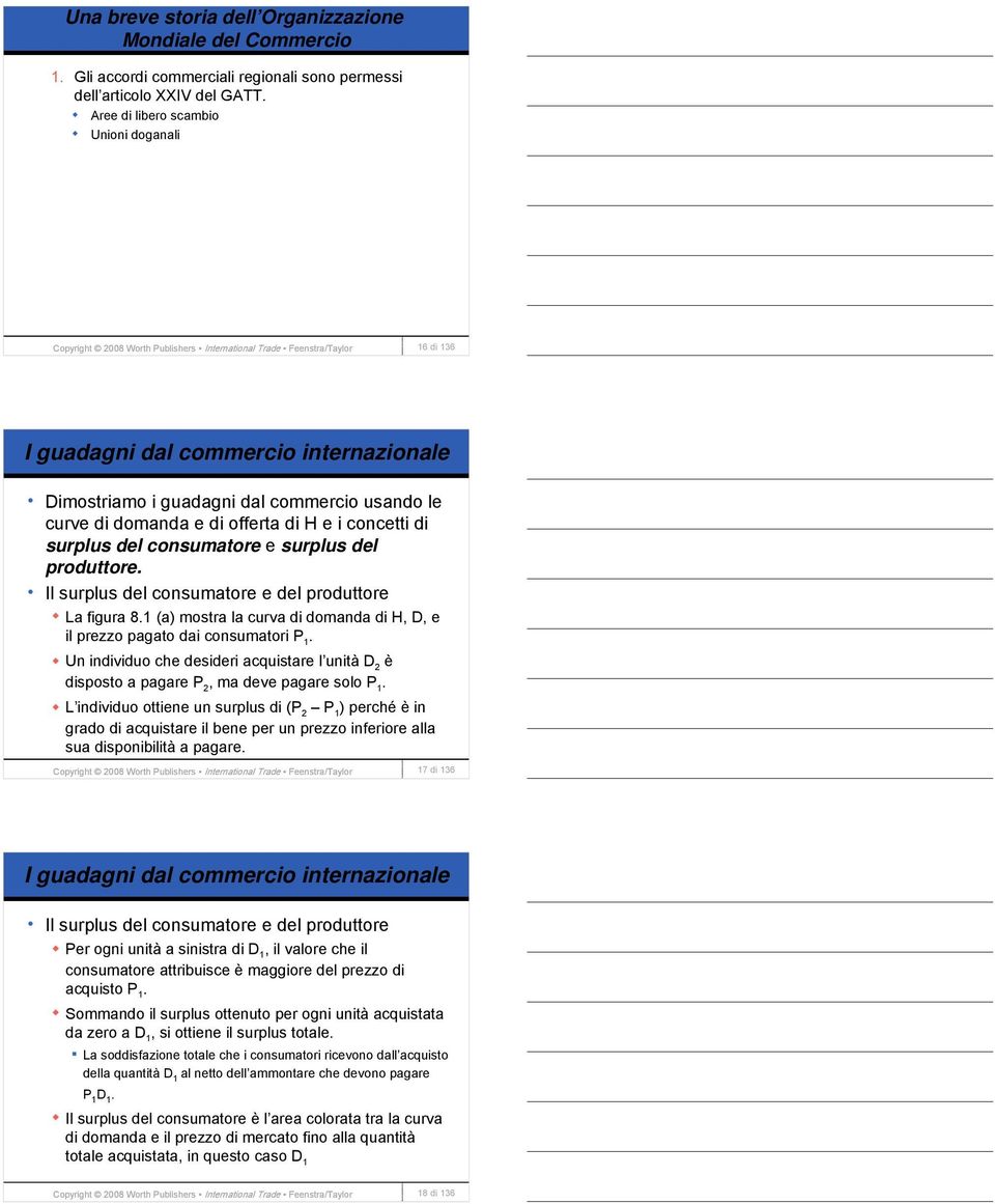 consumatore e surplus del produttore. Il surplus del consumatore e del produttore La figura 8.1 (a) mostra la curva di domanda di H, D, e il prezzo pagato dai consumatori P 1.