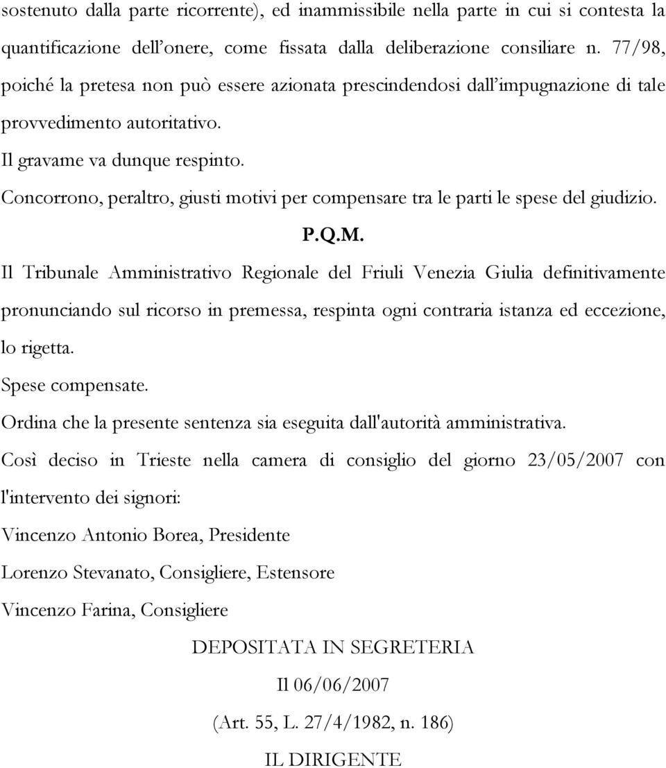 Concorrono, peraltro, giusti motivi per compensare tra le parti le spese del giudizio. P.Q.M.