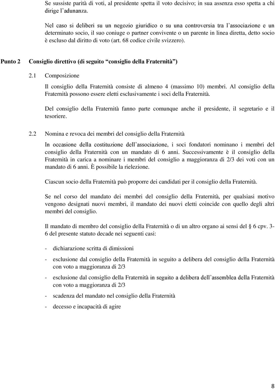 dal diritto di voto (art. 68 codice civile svizzero). Punto 2 Consiglio direttivo (di seguito consiglio della Fraternità ) 2.