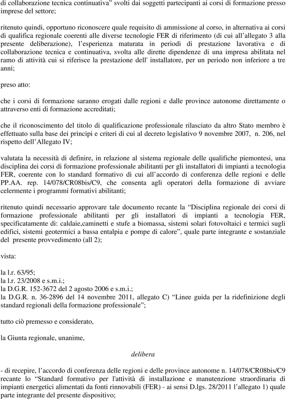 prestazione lavorativa e di collaborazione tecnica e continuativa, svolta alle dirette dipendenze di una impresa abilitata nel ramo di attività cui si riferisce la prestazione dell' installatore, per