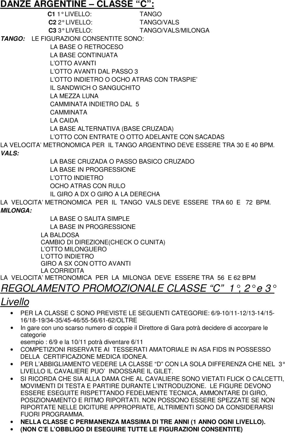 ENTRATE O OTTO ADELANTE CON SACADAS LA VELOCITA METRONOMICA PER IL TANGO ARGENTINO DEVE ESSERE TRA 30 E 40 BPM.