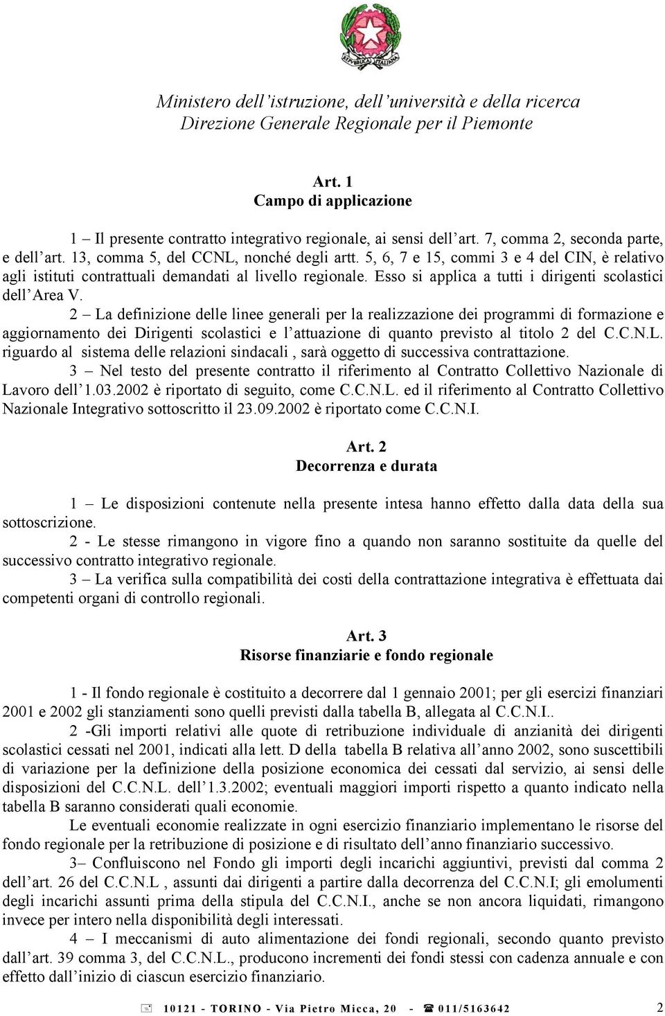 2 La definizione delle linee generali per la realizzazione dei programmi di formazione e aggiornamento dei Dirigenti scolastici e l attuazione di quanto previsto al titolo 2 del C.C.N.L. riguardo al sistema delle relazioni sindacali, sarà oggetto di successiva contrattazione.