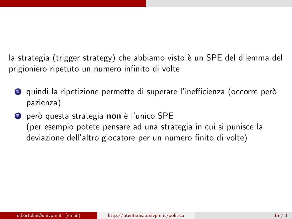 questa strategia non è l unico SPE (per esempio potete pensare ad una strategia in cui si punisce la deviazione