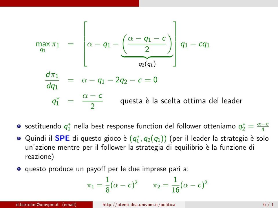 (per il leader la strategia è solo un azione mentre per il follower la strategia di equilibrio è la funzione di reazione) questo produce