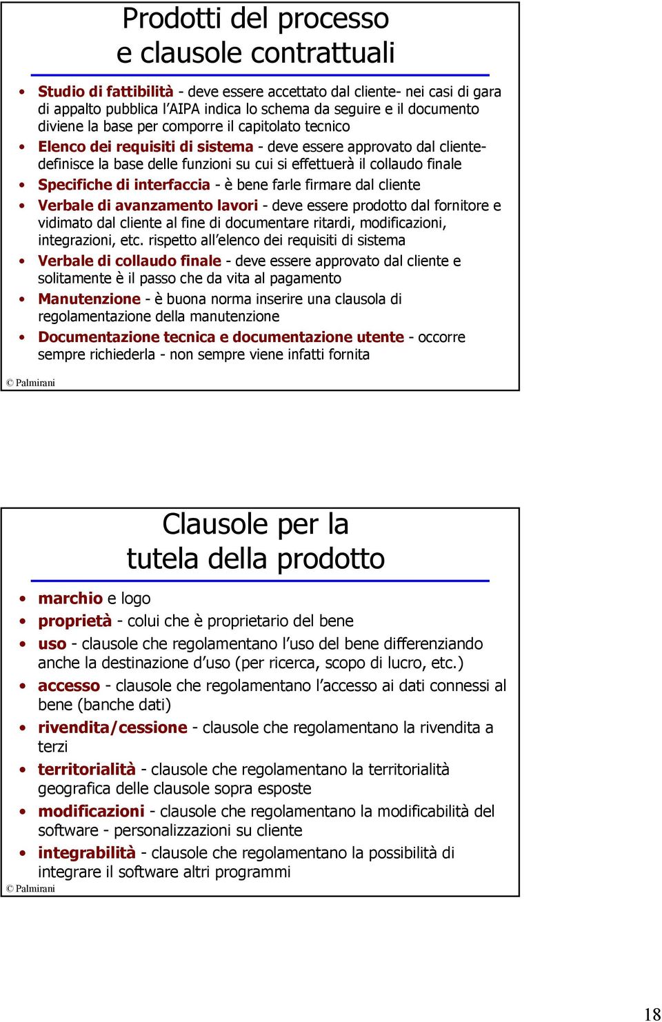 interfaccia - è bene farle firmare dal cliente Verbale di avanzamento lavori - deve essere prodotto dal fornitore e vidimato dal cliente al fine di documentare ritardi, modificazioni, integrazioni,