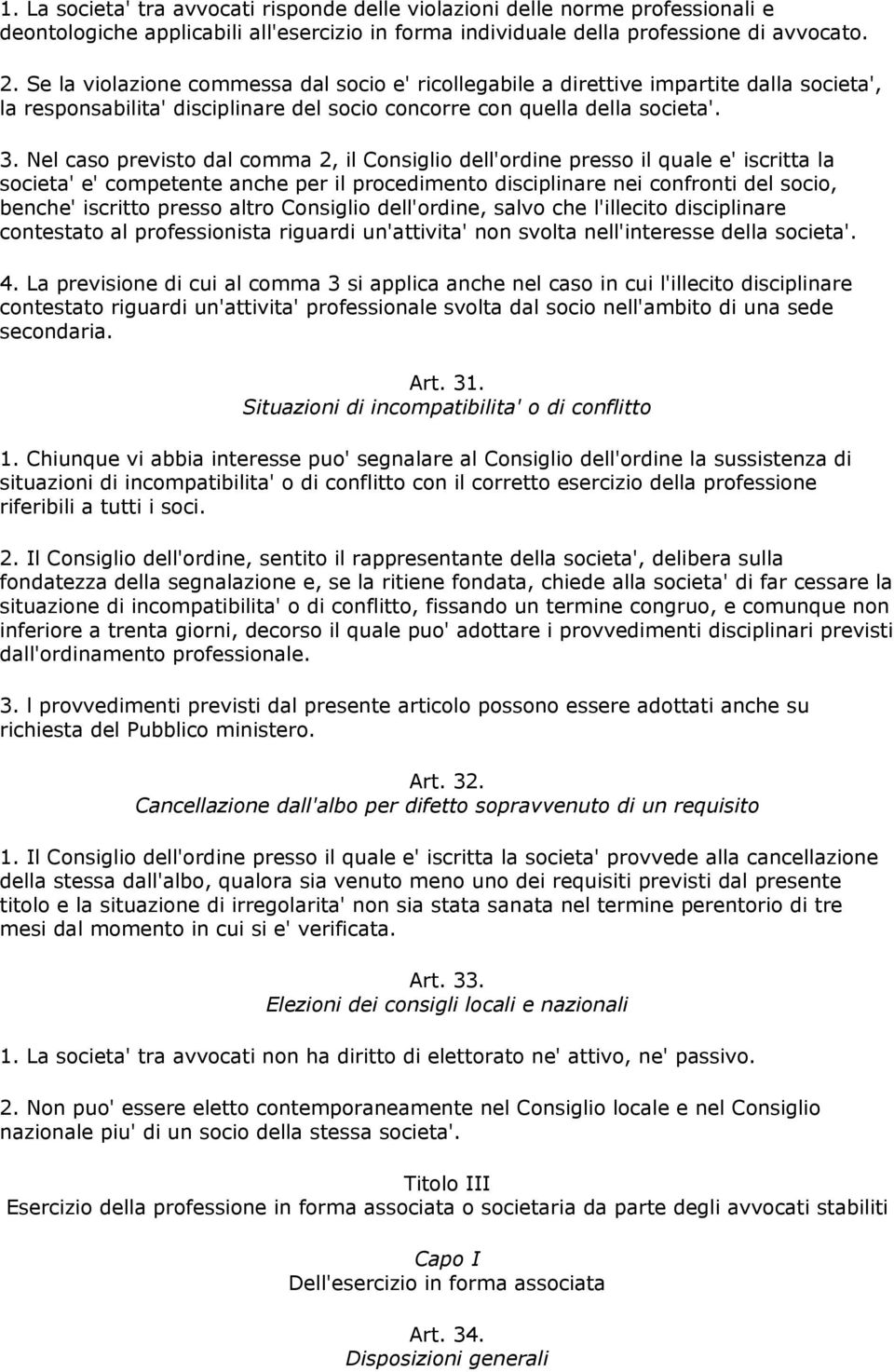 Nel caso previsto dal comma 2, il Consiglio dell'ordine presso il quale e' iscritta la societa' e' competente anche per il procedimento disciplinare nei confronti del socio, benche' iscritto presso