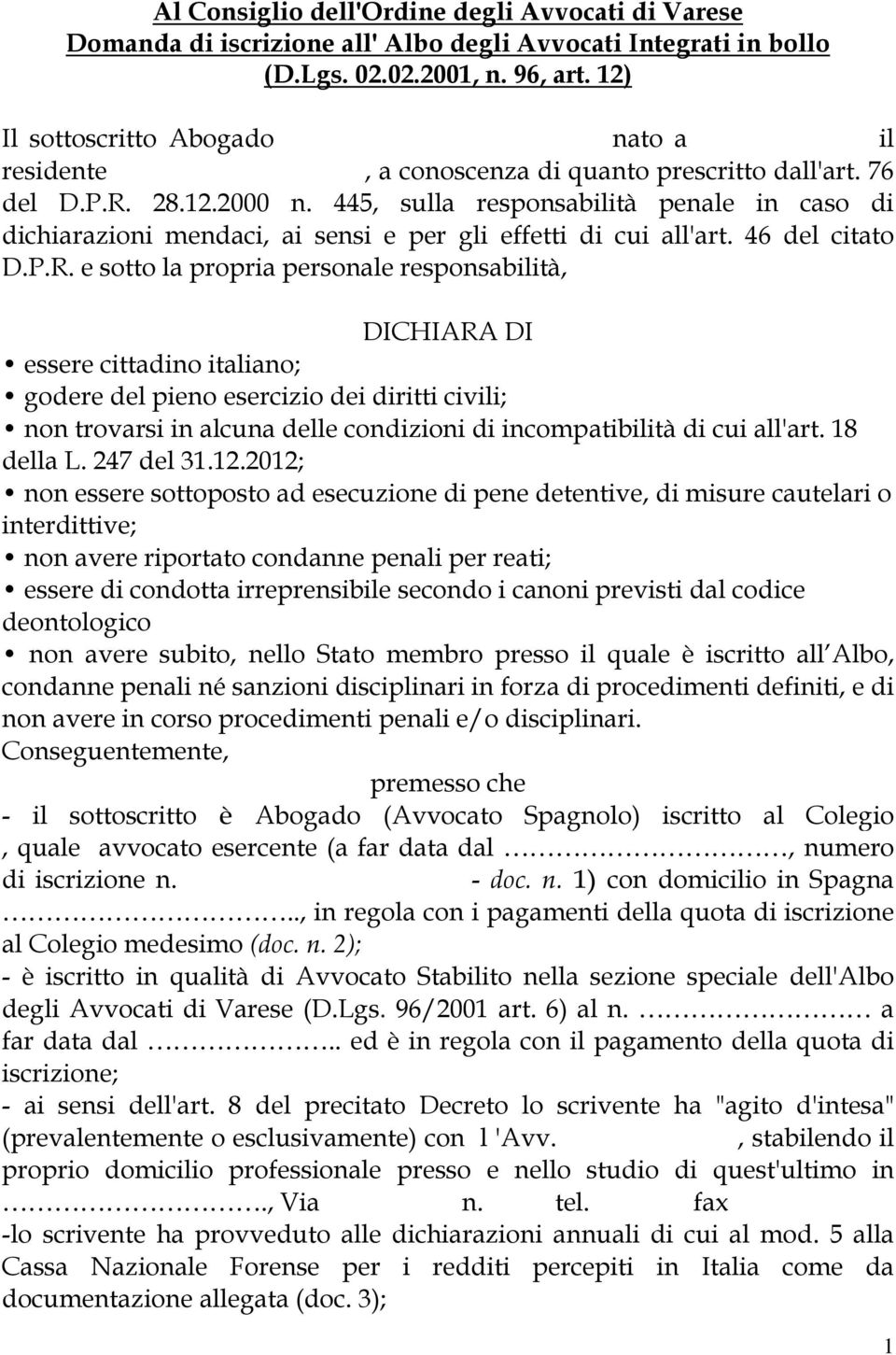 445, sulla responsabilità penale in caso di dichiarazioni mendaci, ai sensi e per gli effetti di cui all'art. 46 del citato D.P.R.