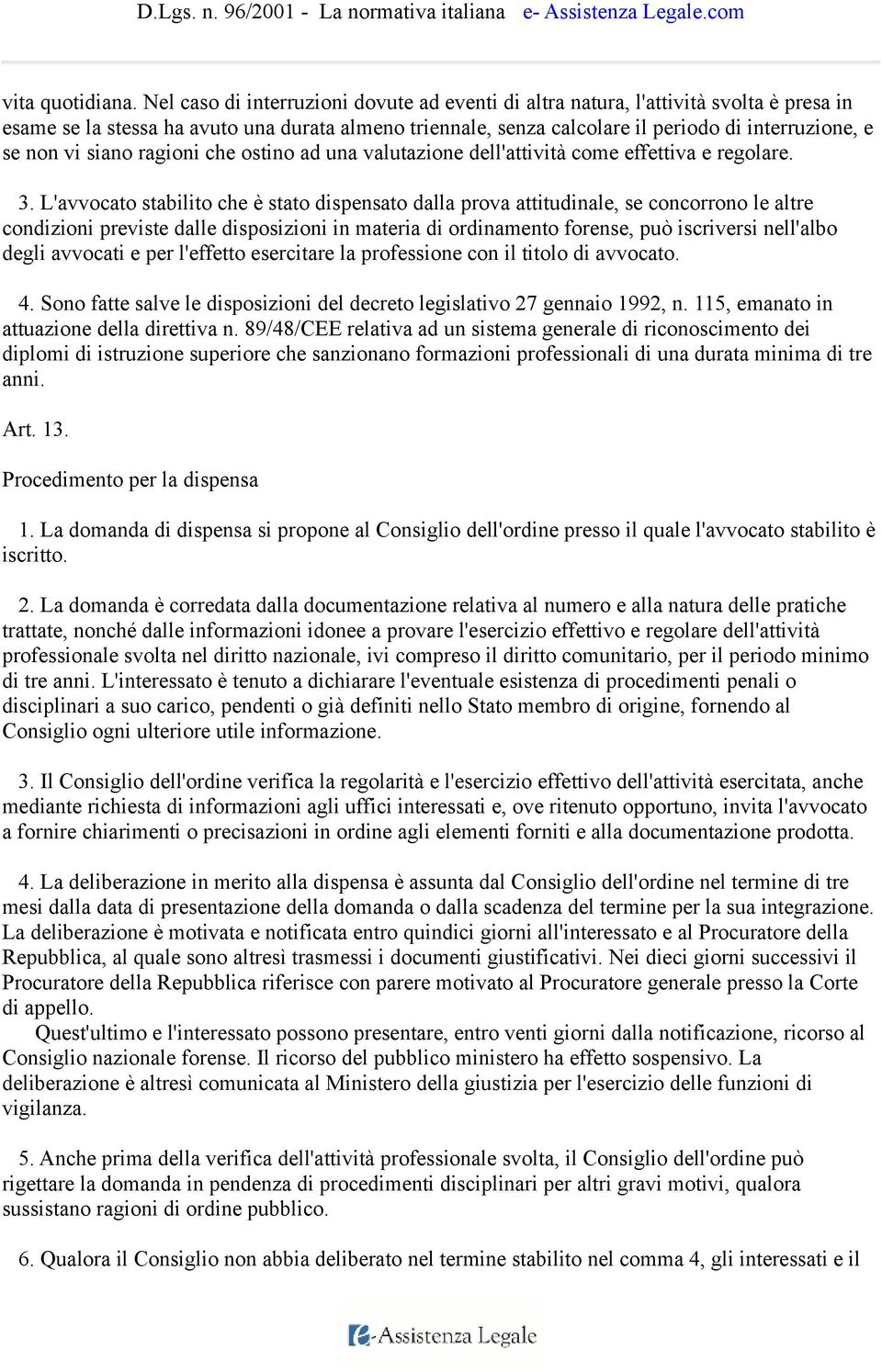 vi siano ragioni che ostino ad una valutazione dell'attività come effettiva e regolare. 3.