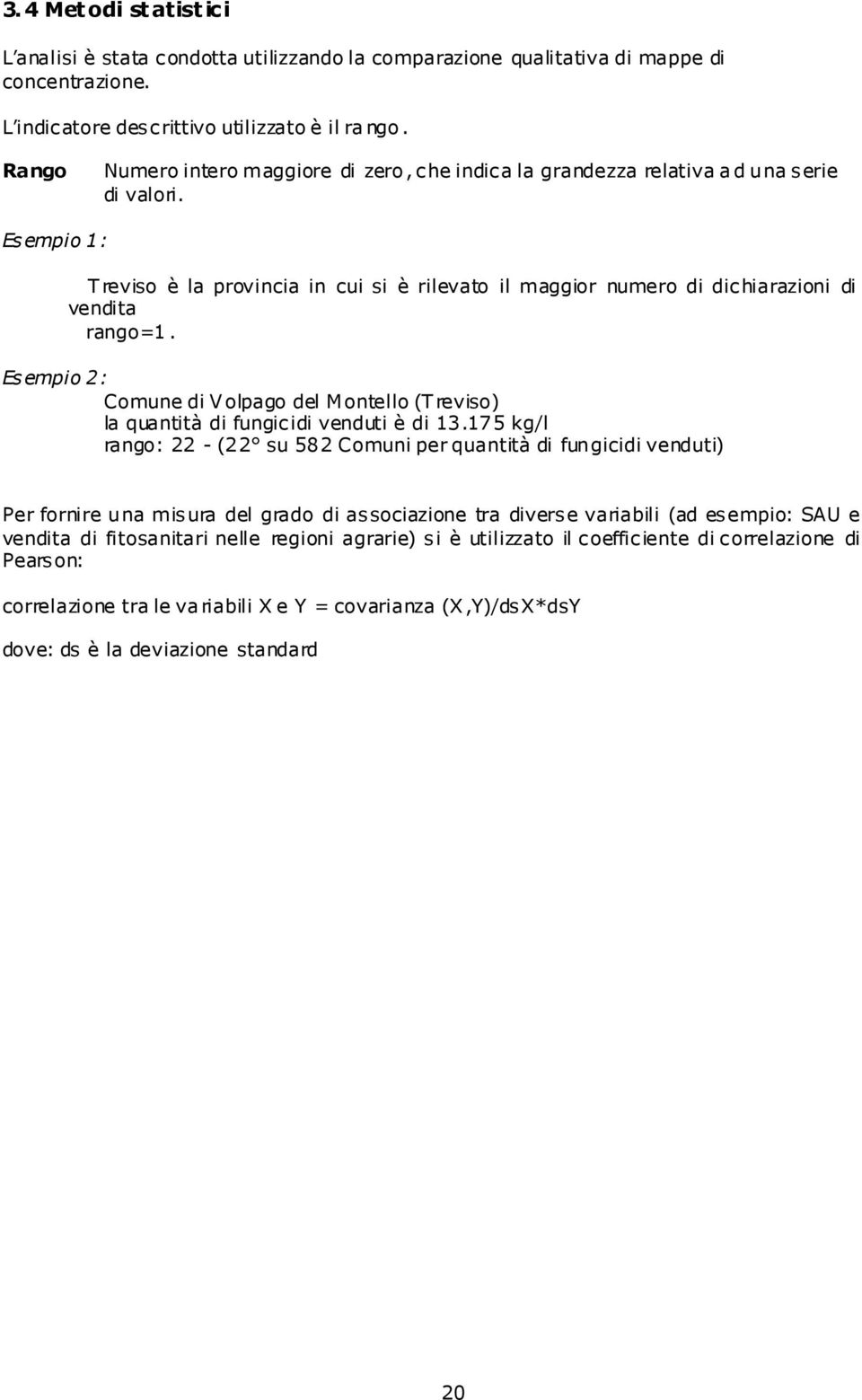 Esempio 1: Treviso è la provincia in cui si è rilevato il maggior numero di dichiarazioni di vendita rango=1.