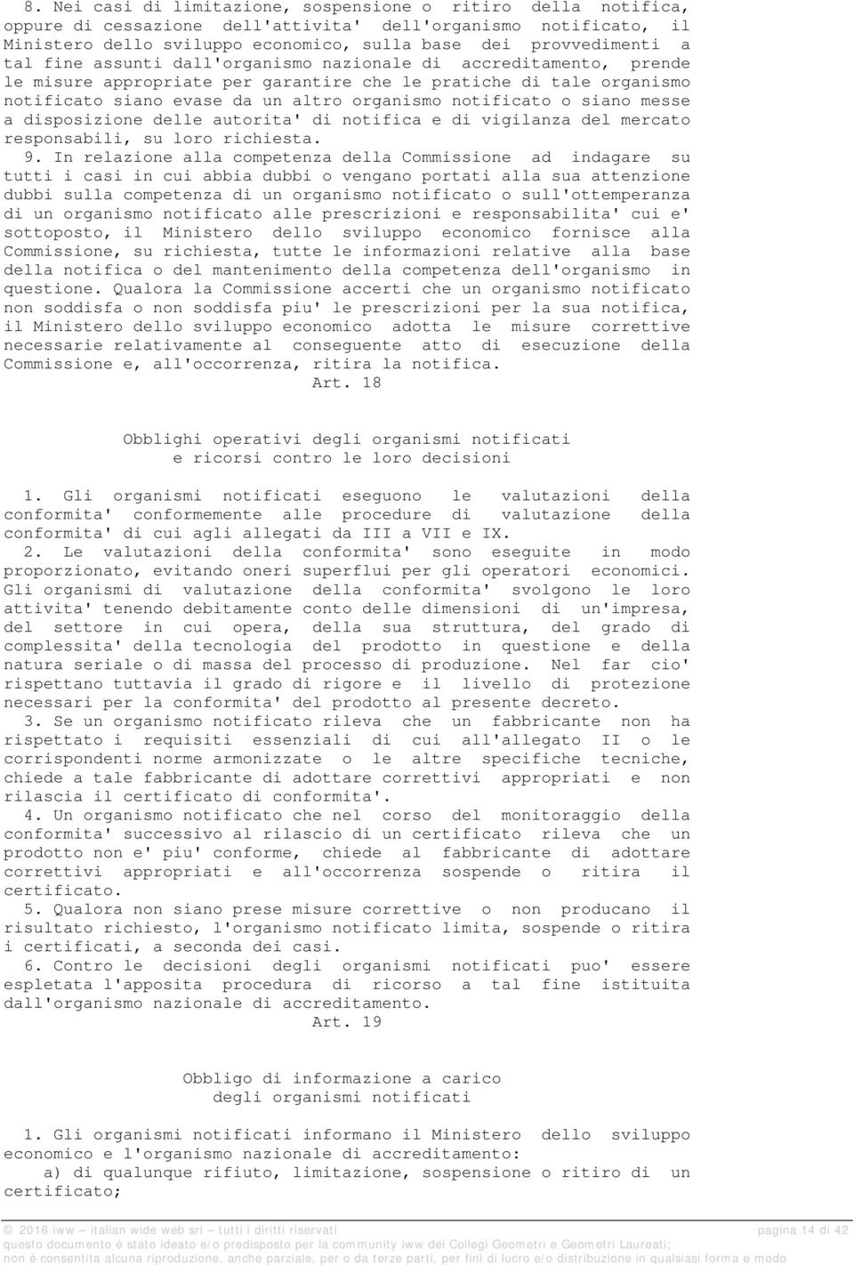 siano messe a disposizione delle autorita' di notifica e di vigilanza del mercato responsabili, su loro richiesta. 9.