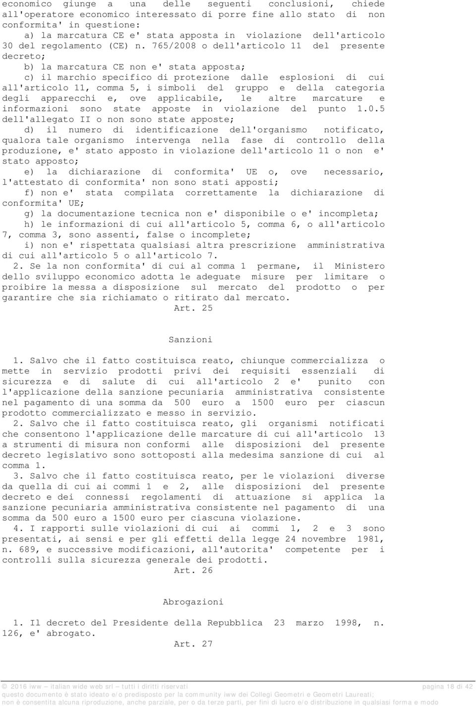 765/2008 o dell'articolo 11 del presente decreto; b) la marcatura CE non e' stata apposta; c) il marchio specifico di protezione dalle esplosioni di cui all'articolo 11, comma 5, i simboli del gruppo