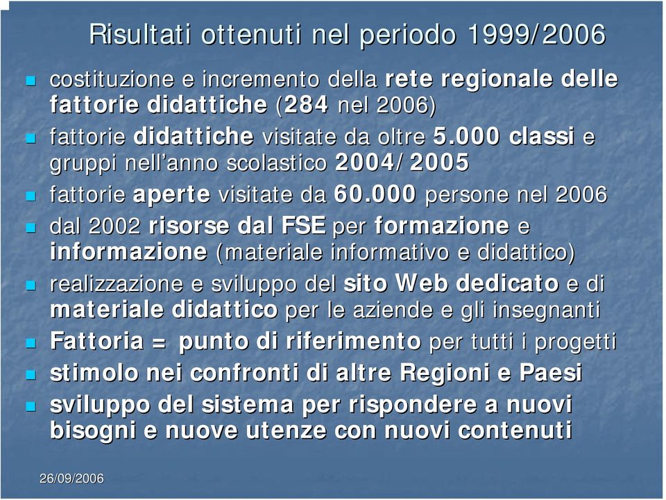 000 persone nel 2006 dal 2002 risorse dal FSE per formazione e informazione (materiale informativo e didattico) realizzazione e sviluppo del sito Web dedicato e di