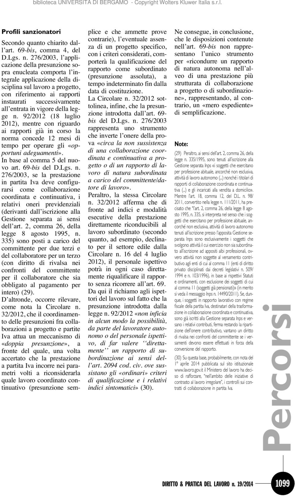 in vigore della legge n. 92/2012 (18 luglio 2012), mentre con riguardo ai rapporti già in corso la norma concede 12 mesi di tempo per operare gli «opportuni adeguamenti».