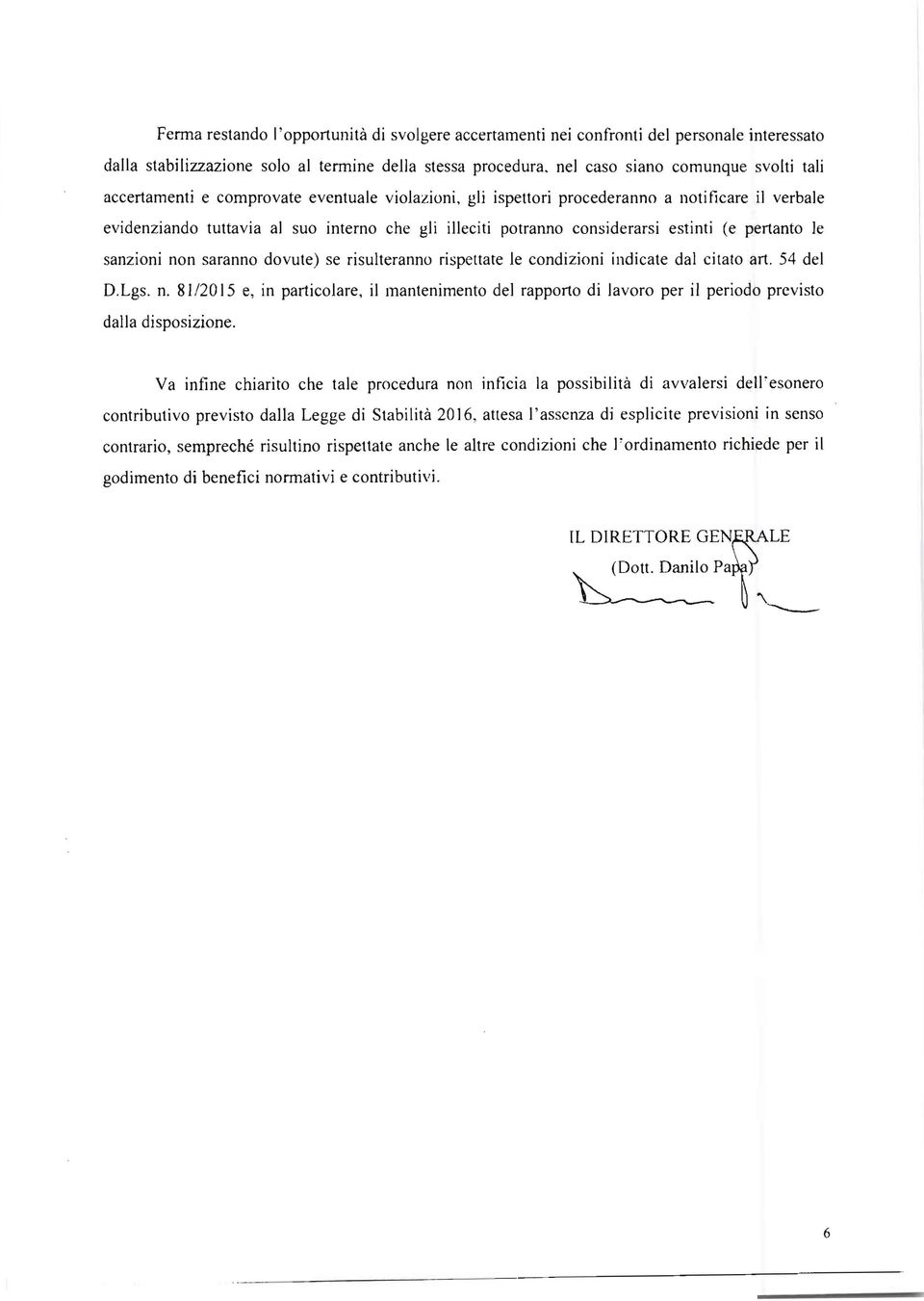 considerarsi estinti (e pertanto Ie sanzioni non saranno dovute) se risulteranno rispettate Ie condizioni indicate dal citato art. 54 del D.Lgs. n. 81/2015 e, in particojare, il mantenimento del rapporto di lavoro per il periodo prcvisto dalla disposizione.