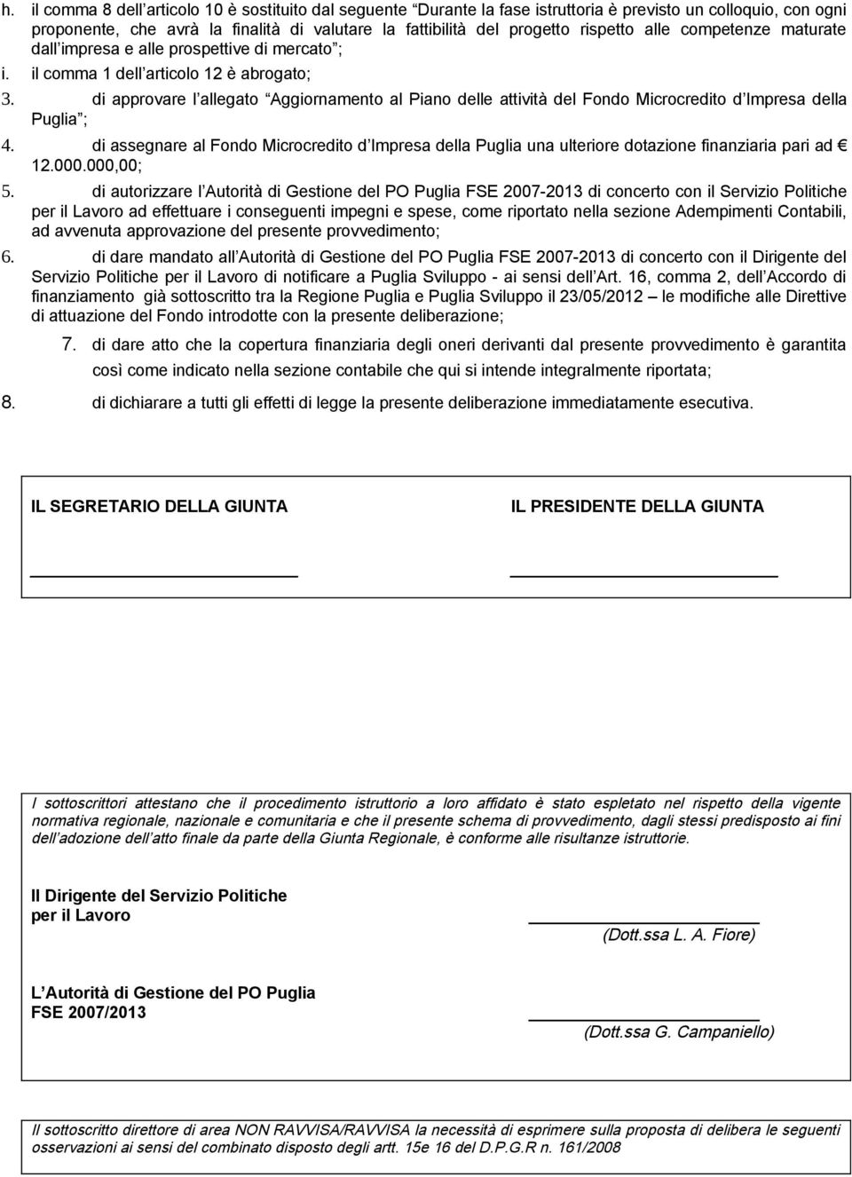 di approvare l allegato Aggiornamento al Piano delle attività del Fondo Microcredito d Impresa della Puglia ; 4.