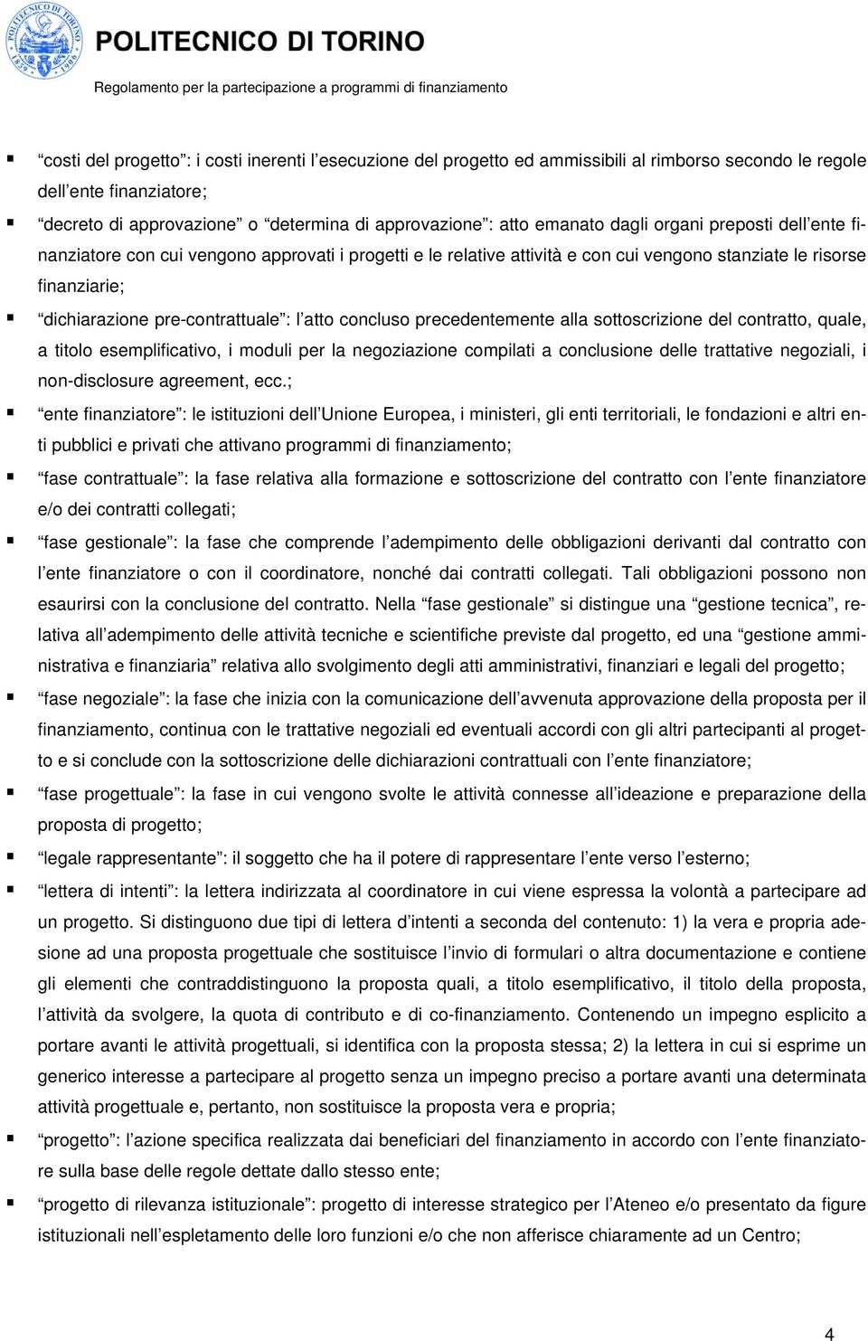 concluso precedentemente alla sottoscrizione del contratto, quale, a titolo esemplificativo, i moduli per la negoziazione compilati a conclusione delle trattative negoziali, i non-disclosure