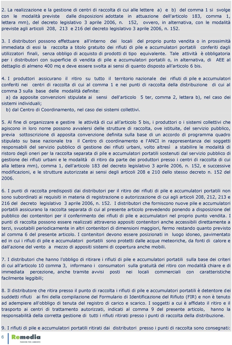 aprile 2006, n. 152, ovvero, in alternativa, con le modalità previste agli articoli 208, 213 e 216 del decreto legislativo 3 