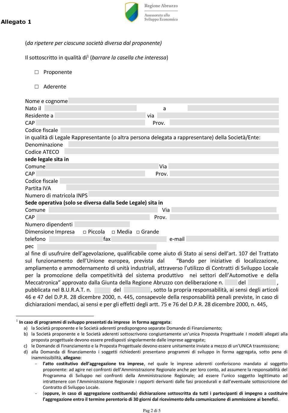 di matricola INPS Sede operativa (solo se diversa dalla Sede Legale) sita in Comune Via Numero dipendenti Dimensione Impresa Piccola Media Grande telefono fax e-mail pec al fine di usufruire dell