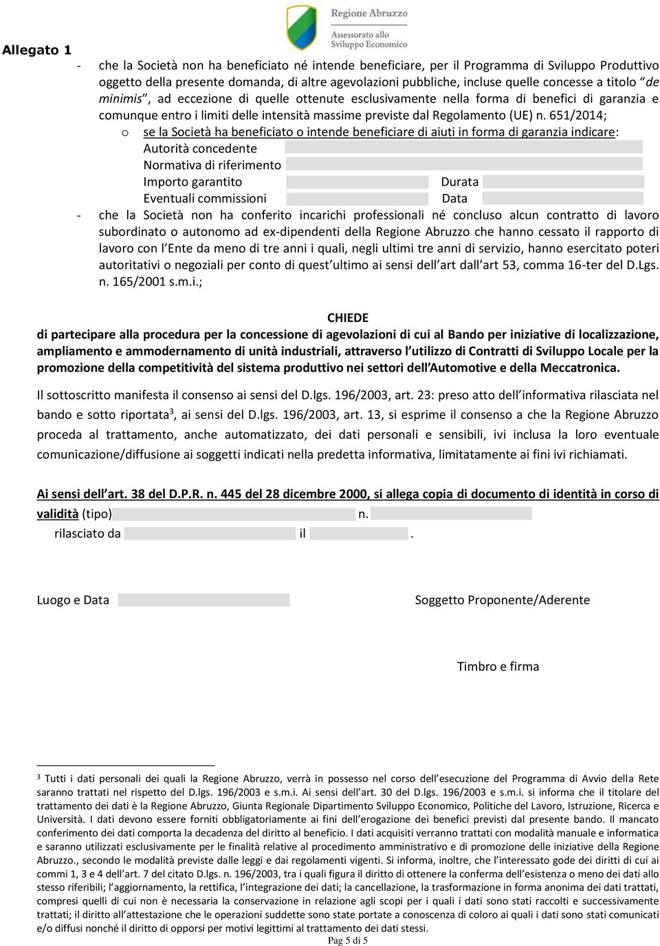 651/2014; o se la Società ha beneficiato o intende beneficiare di aiuti in forma di garanzia indicare: Autorità concedente Normativa di riferimento Importo garantito Durata Eventuali commissioni Data