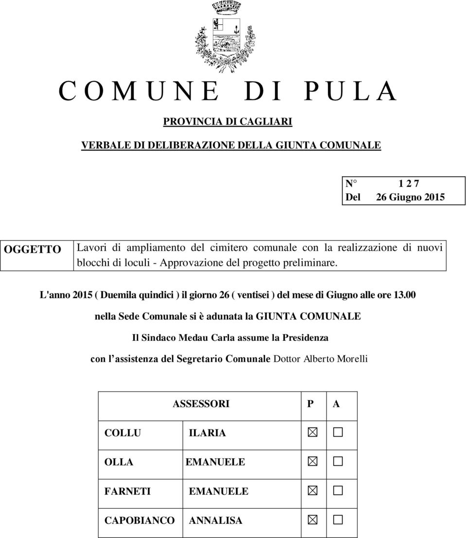 L'anno 2015 ( Duemila quindici ) il giorno 26 ( ventisei ) del mese di Giugno alle ore 13.