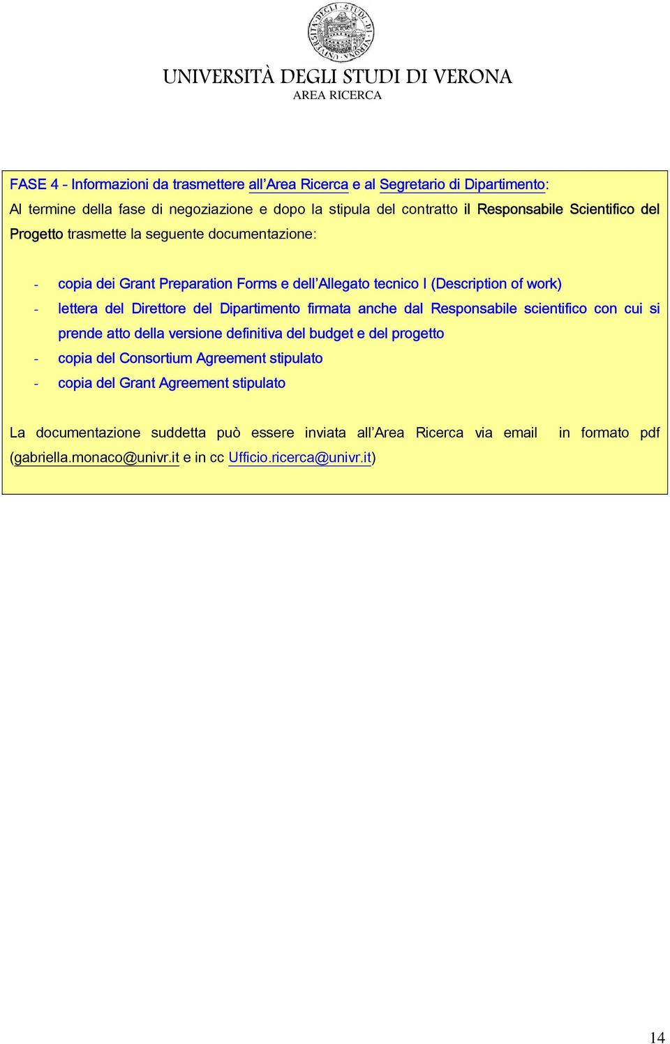 Dipartimento firmata anche dal Responsabile scientifico con cui si prende atto della versione definitiva del budget e del progetto - copia del Consortium Agreement stipulato -