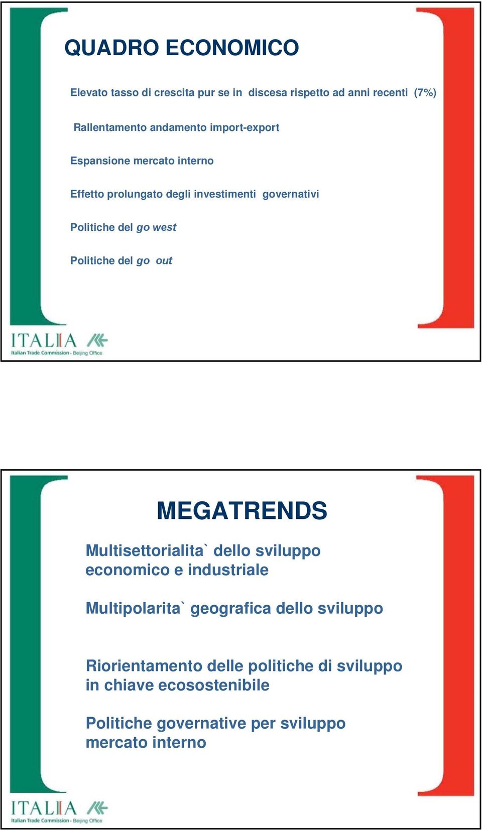 Politiche del go out MEGATRENDS Multisettorialita` dello sviluppo economico e industriale Multipolarita` geografica