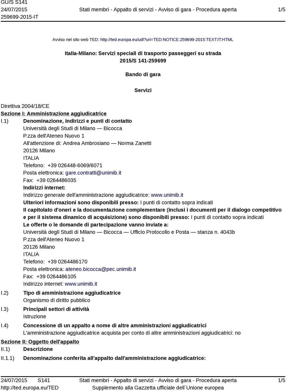 aggiudicatrice I.1) Denominazione, indirizzi e punti di contatto Università degli Studi di Milano Bicocca P.