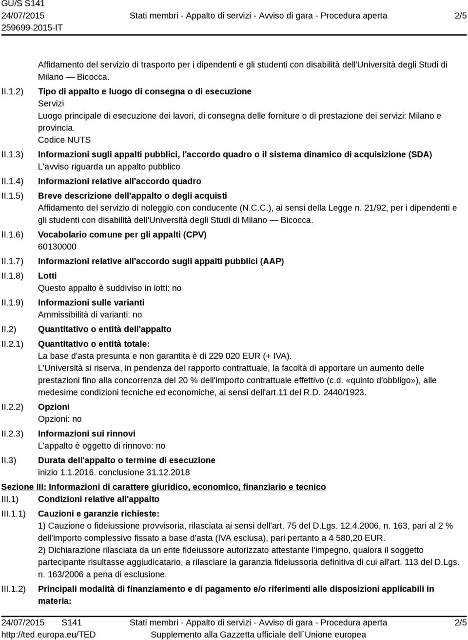 Codice NUTS Informazioni sugli appalti pubblici, l'accordo quadro o il sistema dinamico di acquisizione (SDA) L'avviso riguarda un appalto pubblico Informazioni relative all'accordo quadro Breve