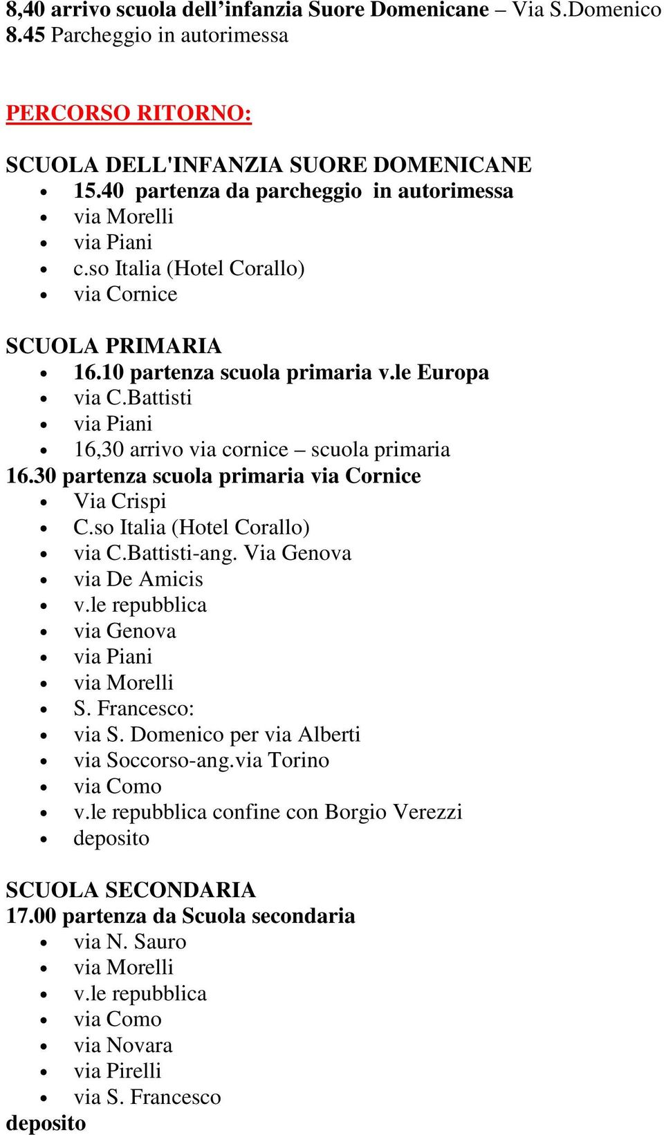 Battisti 16,30 arrivo via cornice scuola primaria 16.30 partenza scuola primaria via Cornice Via Crispi via C.Battisti-ang. Via Genova via De Amicis v.