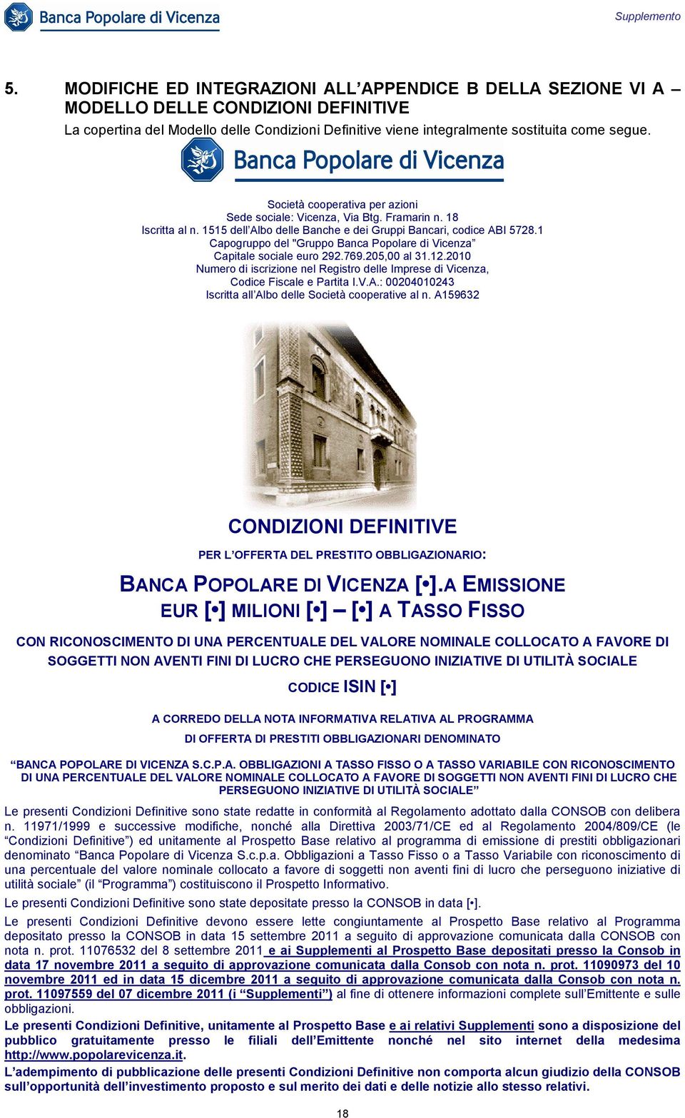 1 Capogruppo del "Gruppo Banca Popolare di Vicenza Capitale sociale euro 292.769.205,00 al 31.12.2010 Numero di iscrizione nel Registro delle Imprese di Vicenza, Codice Fiscale e Partita I.V.A.