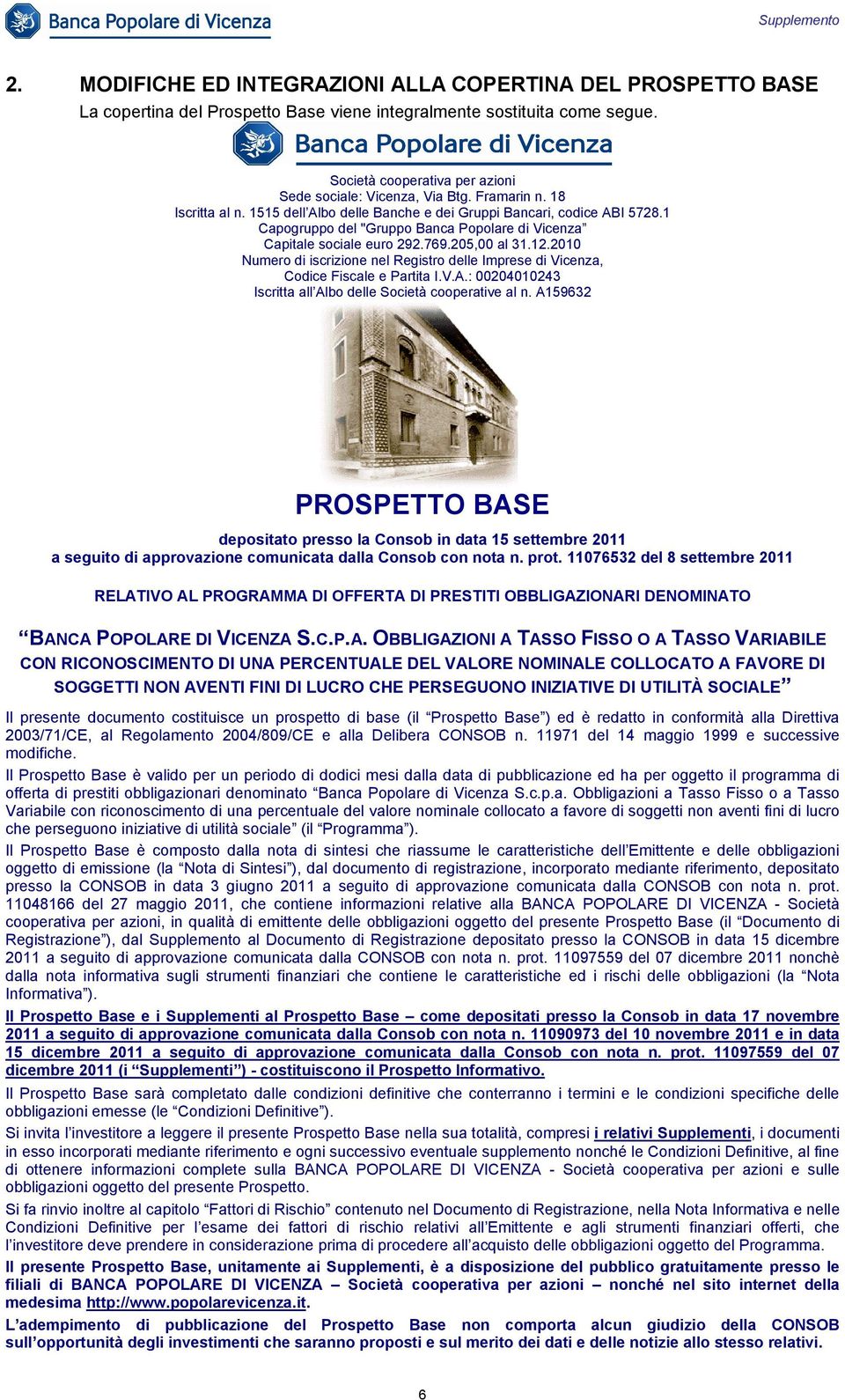 2010 Numero di iscrizione nel Registro delle Imprese di Vicenza, Codice Fiscale e Partita I.V.A.: 00204010243 Iscritta all Albo delle Società cooperative al n.