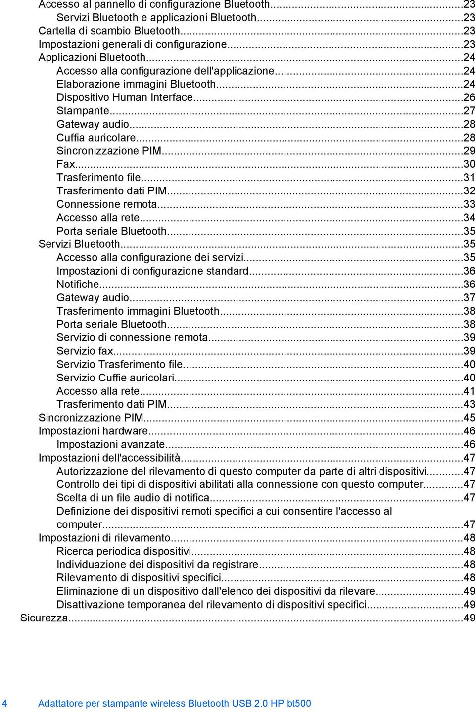 ..28 Cuffia auricolare...28 Sincronizzazione PIM...29 Fax...30 Trasferimento file...31 Trasferimento dati PIM...32 Connessione remota...33 Accesso alla rete...34 Porta seriale Bluetooth.