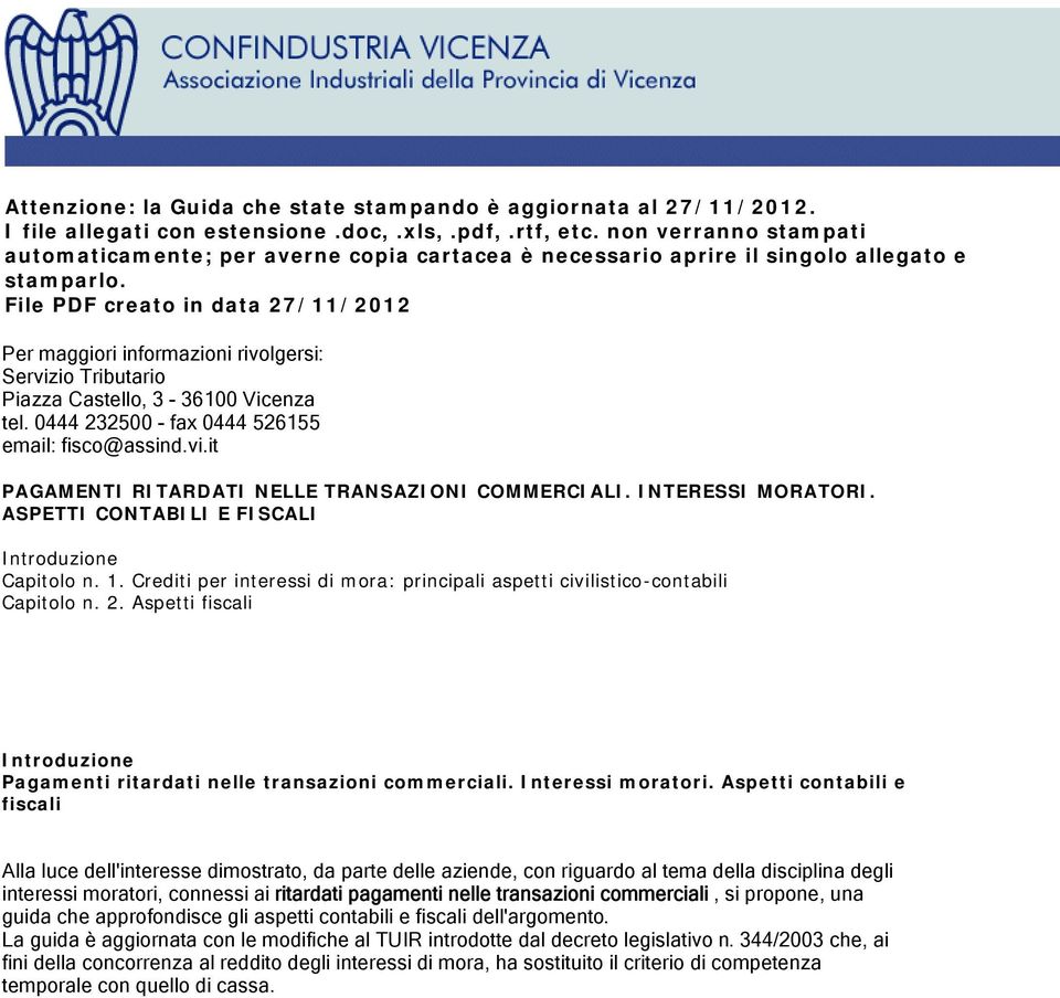 File PDF creato in data 27/11/2012 Per maggiori informazioni rivolgersi: Servizio Tributario Piazza Castello, 3-36100 Vicenza tel. 0444 232500 - fax 0444 526155 email: fisco@assind.vi.it PAGAMENTI RITARDATI NELLE TRANSAZIONI COMMERCIALI.