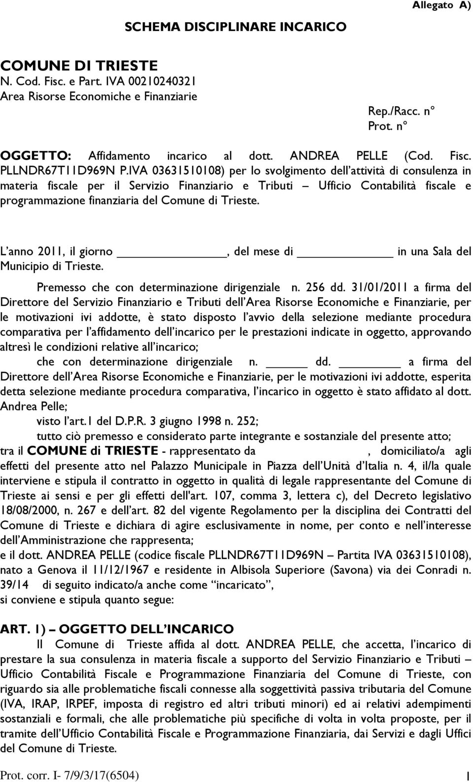 IVA 03631510108) per lo svolgimento dell attività di consulenza in materia fiscale per il Servizio Finanziario e Tributi Ufficio Contabilità fiscale e programmazione finanziaria del Comune di Trieste.