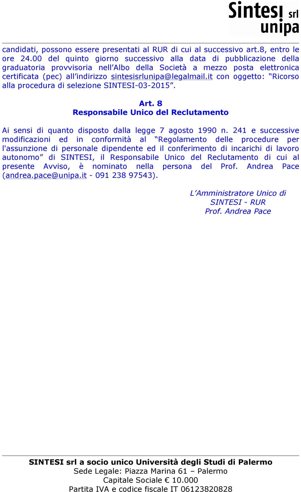 it con oggetto: Ricorso alla procedura di selezione SINTESI-03-2015. Art. 8 Responsabile Unico del Reclutamento Ai sensi di quanto disposto dalla legge 7 agosto 1990 n.