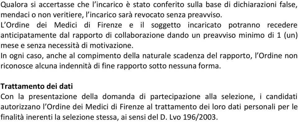 motivazione. In ogni caso, anche al compimento della naturale scadenza del rapporto, l Ordine non riconosce alcuna indennità di fine rapporto sotto nessuna forma.