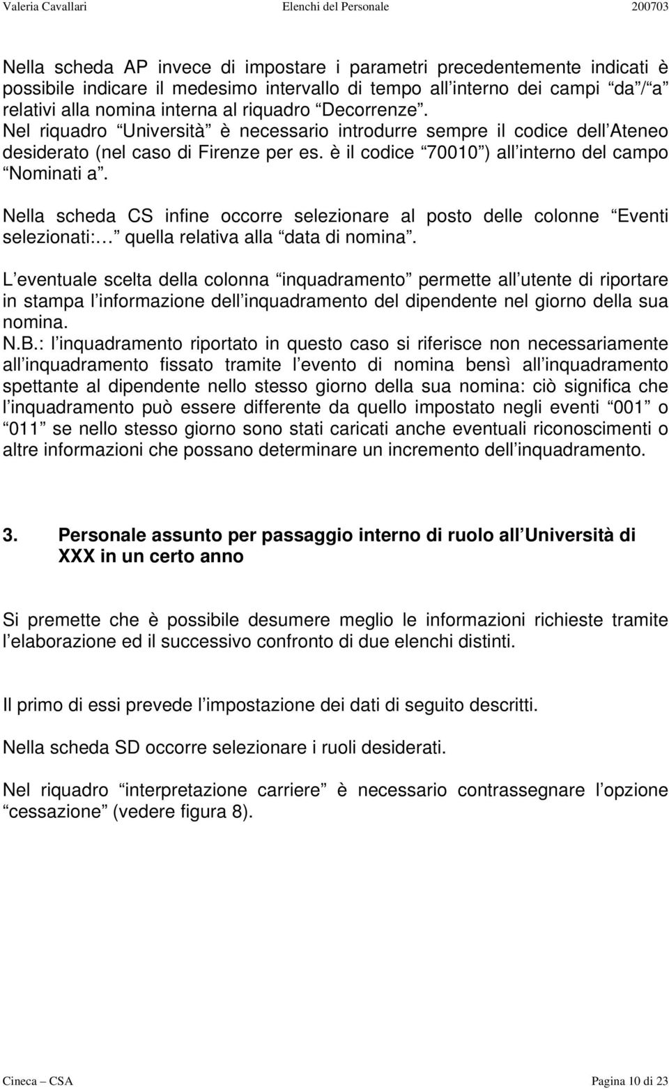 Nella scheda CS infine occorre selezionare al posto delle colonne Eventi selezionati: quella relativa alla data di nomina.