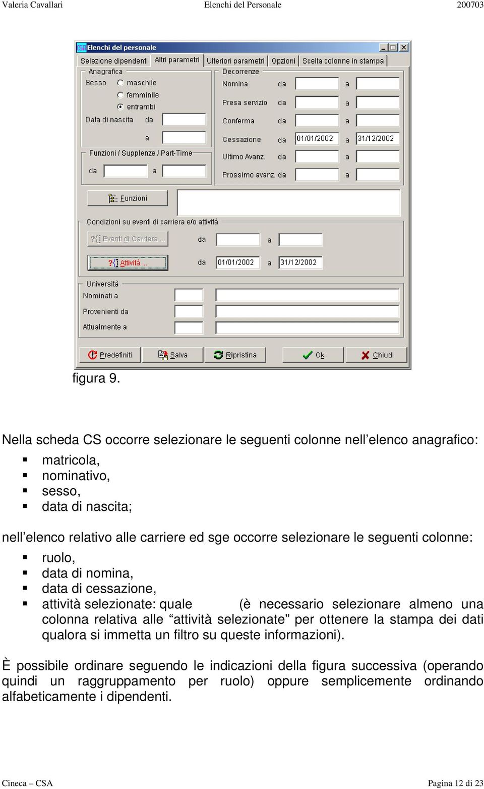 sge occorre selezionare le seguenti colonne: ruolo, data di nomina, data di cessazione, attività selezionate: quale (è necessario selezionare almeno una colonna