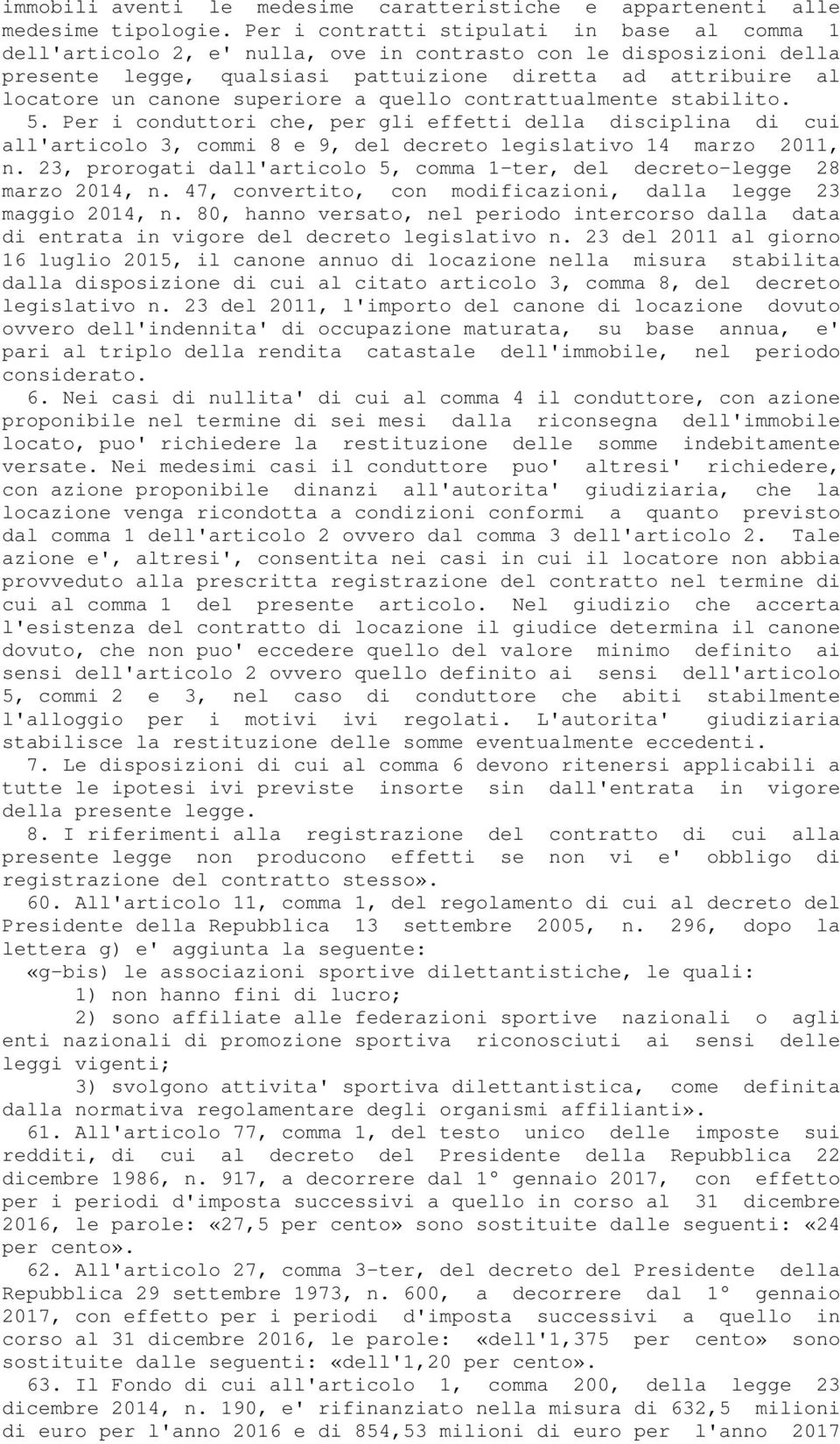 superiore a quello contrattualmente stabilito. 5. Per i conduttori che, per gli effetti della disciplina di cui all'articolo 3, commi 8 e 9, del decreto legislativo 14 marzo 2011, n.