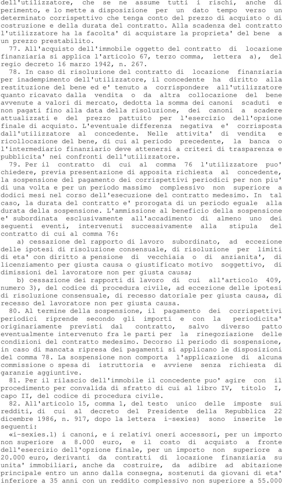 All'acquisto dell'immobile oggetto del contratto di locazione finanziaria si applica l'articolo 67, terzo comma, lettera a), del regio decreto 16 marzo 1942, n. 267. 78.