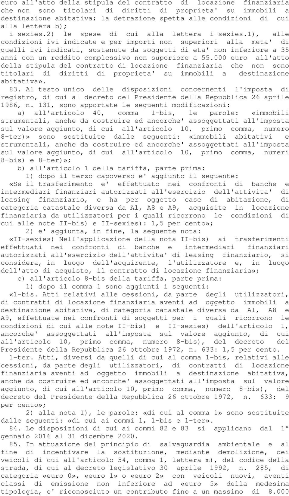 1), alle condizioni ivi indicate e per importi non superiori alla meta' di quelli ivi indicati, sostenute da soggetti di eta' non inferiore a 35 anni con un reddito complessivo non superiore a 55.