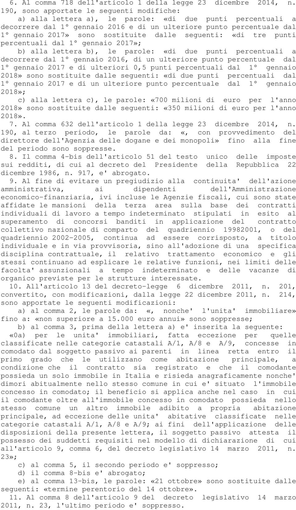 sostituite dalle seguenti: «di tre punti percentuali dal 1 gennaio 2017»; b) alla lettera b), le parole: «di due punti percentuali a decorrere dal 1 gennaio 2016, di un ulteriore punto percentuale