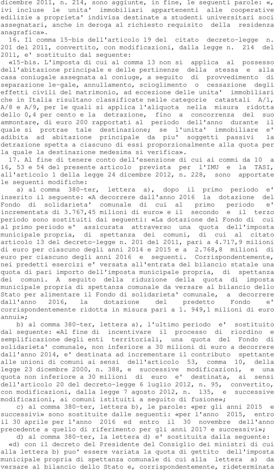 anche in deroga al richiesto requisito della residenza anagrafica». 16. Il comma 15-bis dell'articolo 19 del citato decreto-legge n. 201 del 2011, convertito, con modificazioni, dalla legge n.