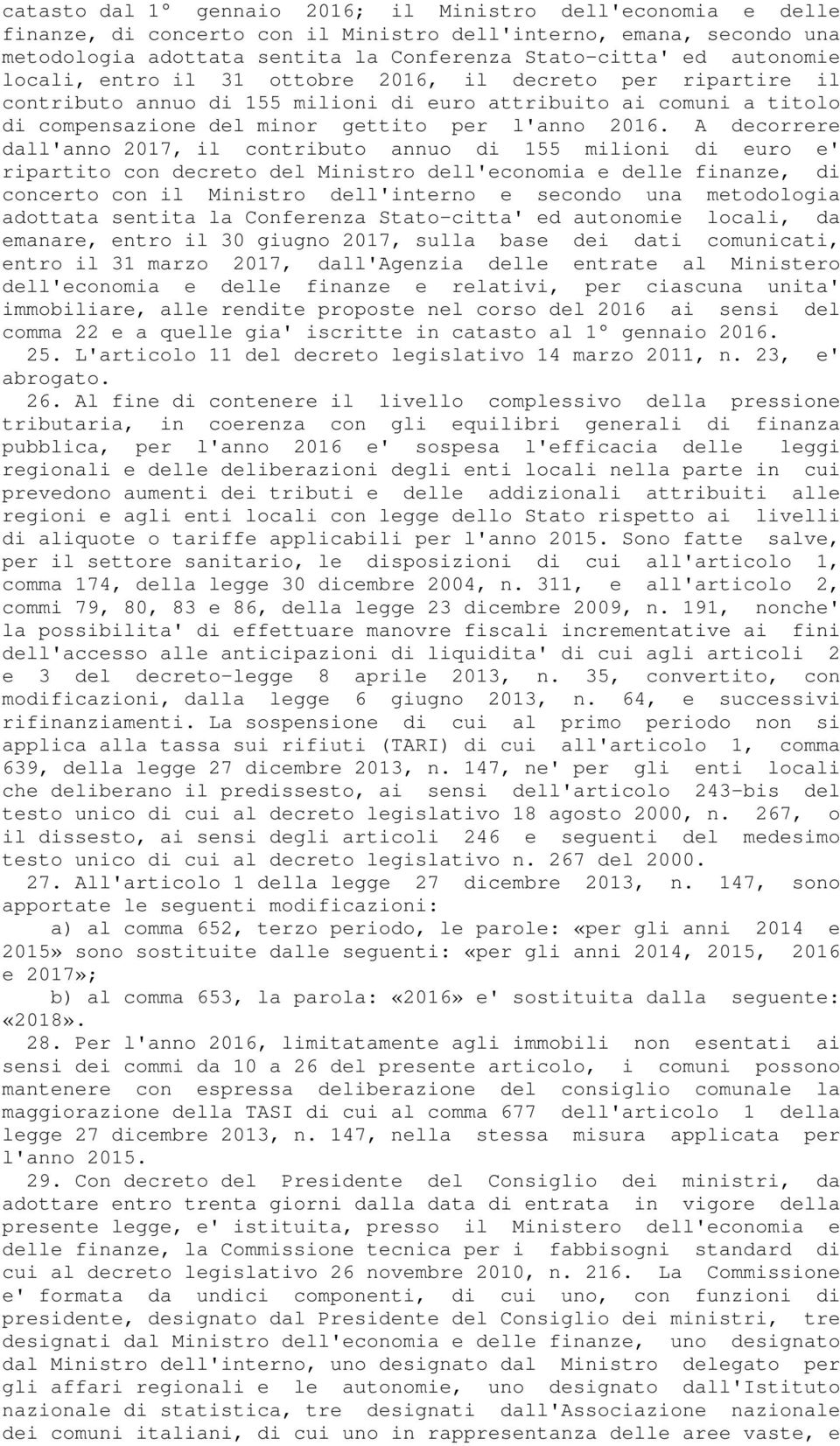 A decorrere dall'anno 2017, il contributo annuo di 155 milioni di euro e' ripartito con decreto del Ministro dell'economia e delle finanze, di concerto con il Ministro dell'interno e secondo una