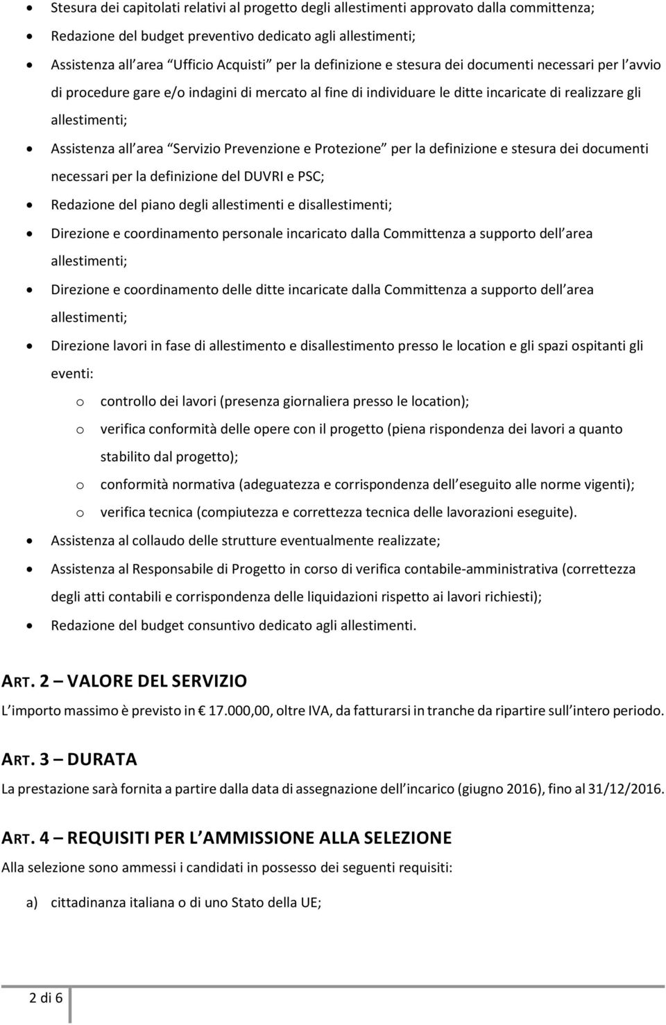 Servizio Prevenzione e Protezione per la definizione e stesura dei documenti necessari per la definizione del DUVRI e PSC; Redazione del piano degli allestimenti e disallestimenti; Direzione e